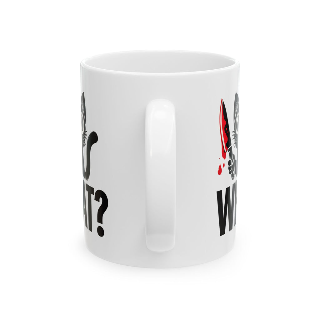 Funny Cat Ceramic Mug, Cat Holding a Bloody Knife Saying What, Cat Lover Gift, Novelty Coffee Cup, Cat Lady Mug, Halloween Mug, Crazy Cat