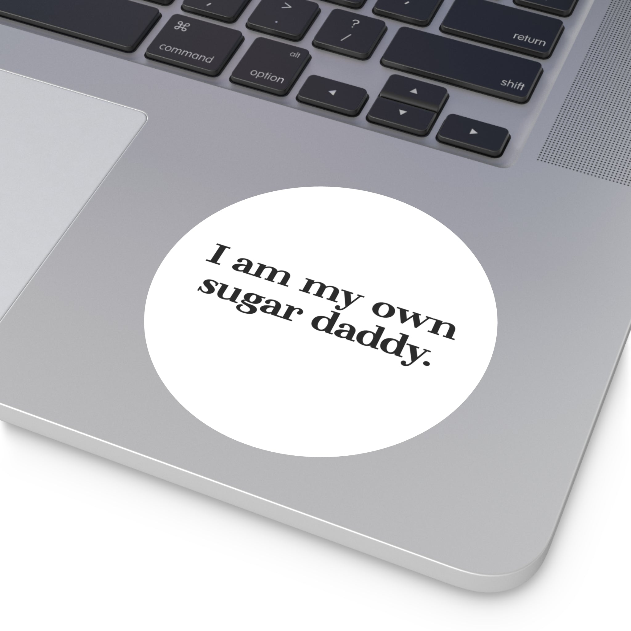 I Am My Own Sugar Daddy Round Sticker — Vinyl Empowerment Decal (Waterproof)
