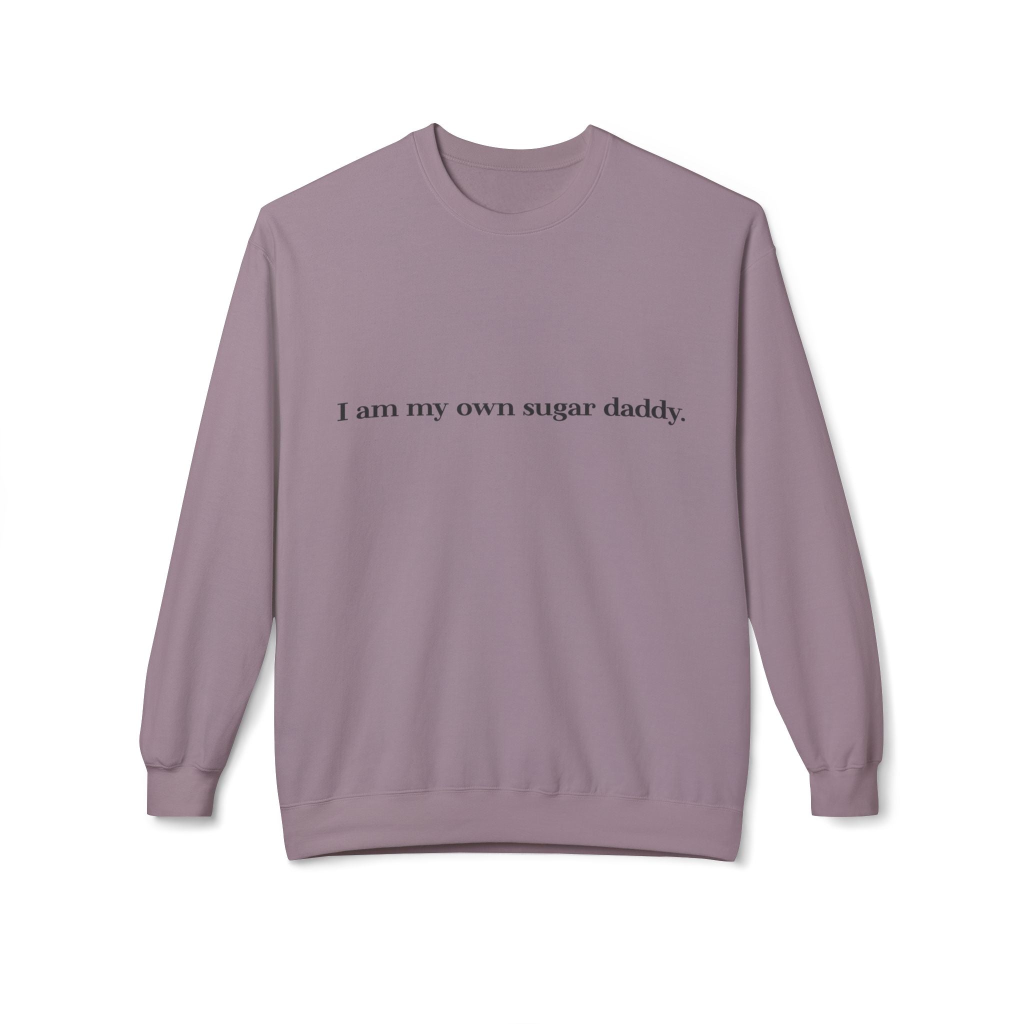 I’m My Own Sugar Daddy Unisex Sweatshirt | Minimal Text Fleece Pullover