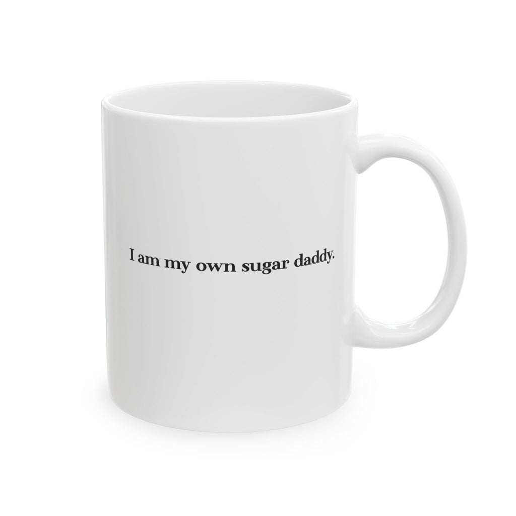 I’m My Own Sugar Daddy Ceramic Mug | Glossy Coffee Mug with Bold Text - 11oz/15oz