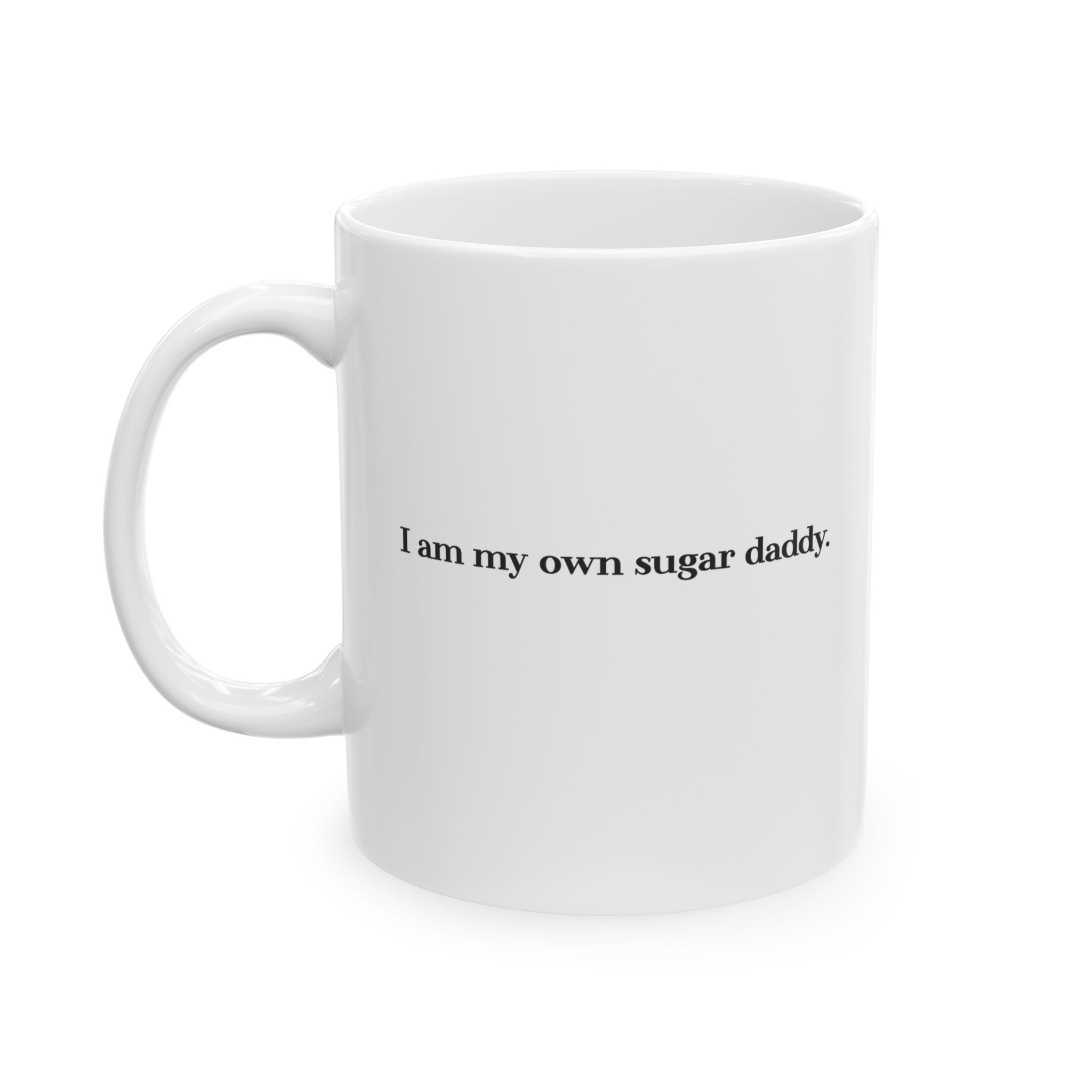I’m My Own Sugar Daddy Ceramic Mug | Glossy Coffee Mug with Bold Text - 11oz/15oz