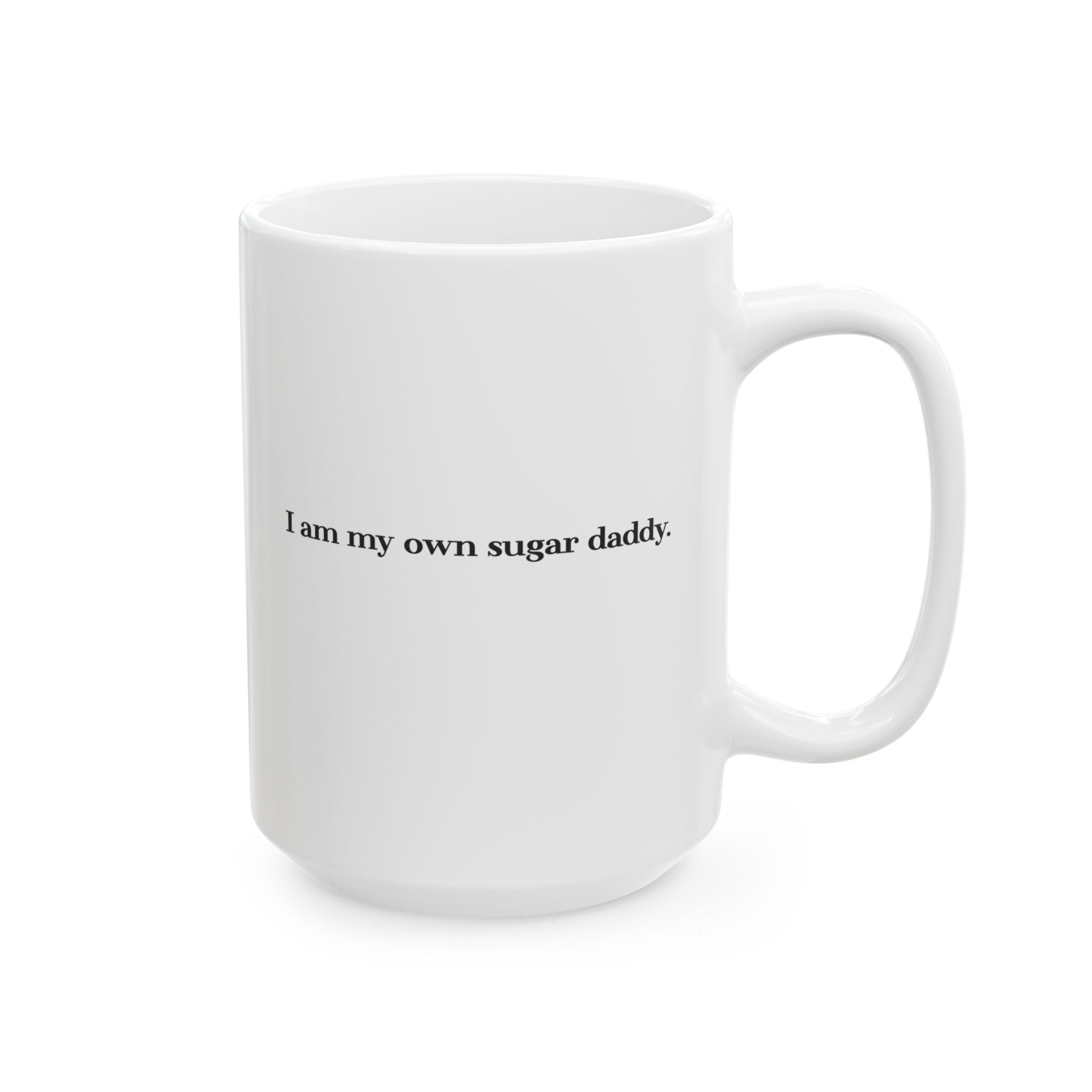 I’m My Own Sugar Daddy Ceramic Mug | Glossy Coffee Mug with Bold Text - 11oz/15oz