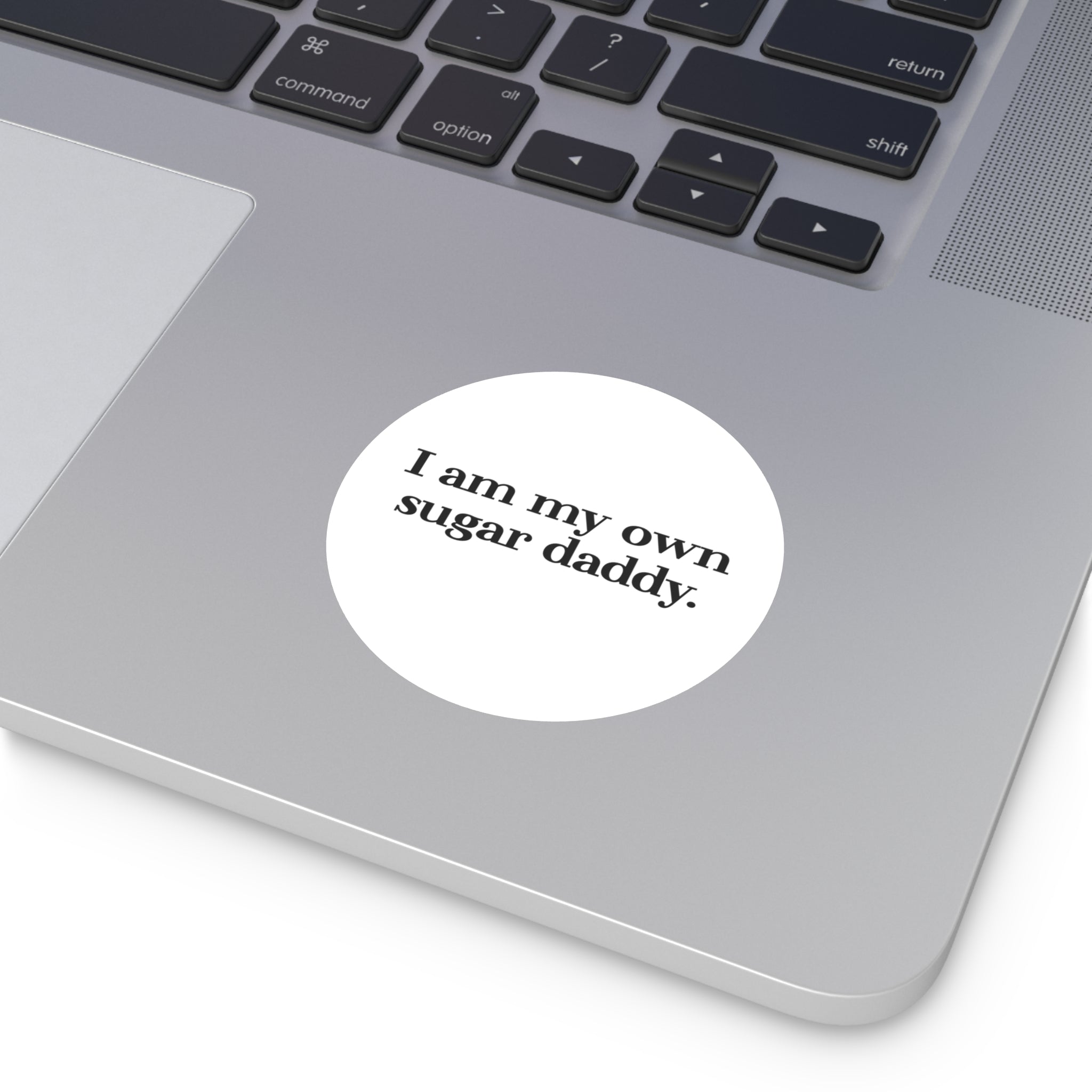 I Am My Own Sugar Daddy Round Sticker — Vinyl Empowerment Decal (Waterproof)