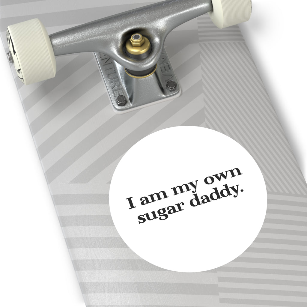 I Am My Own Sugar Daddy Round Sticker — Vinyl Empowerment Decal (Waterproof)
