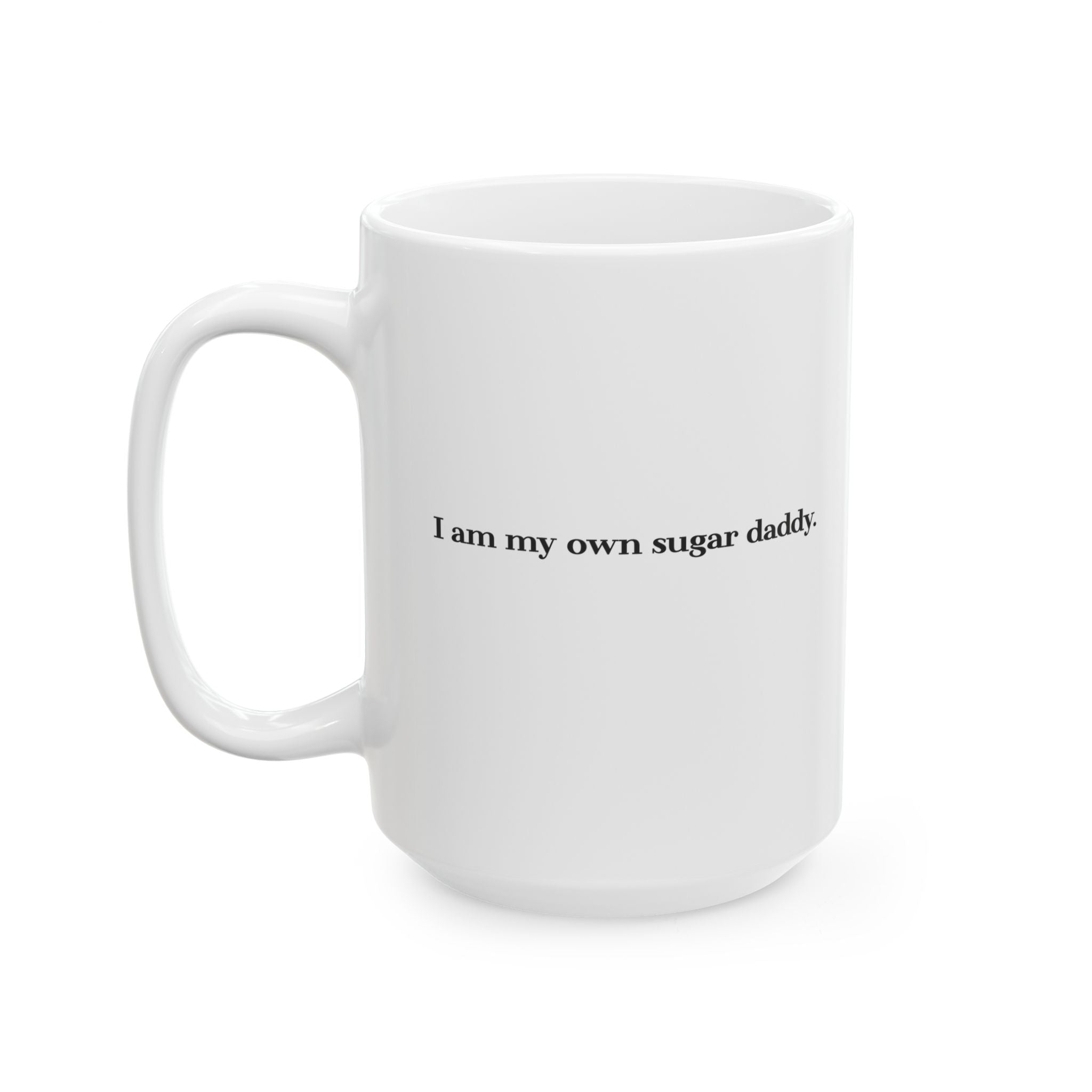 I’m My Own Sugar Daddy Ceramic Mug | Glossy Coffee Mug with Bold Text - 11oz/15oz