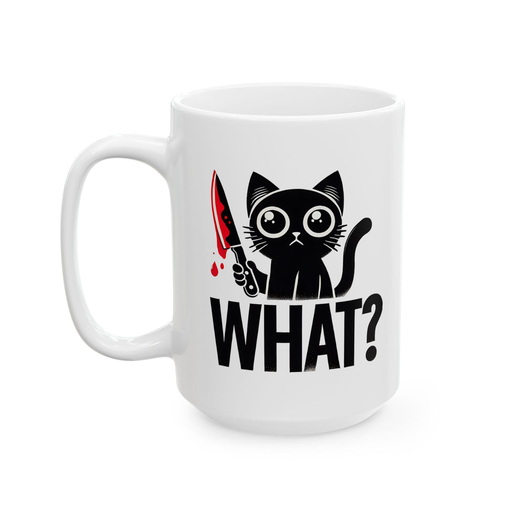 Funny Cat Ceramic Mug, Cat Holding a Bloody Knife Saying What, Cat Lover Gift, Novelty Coffee Cup, Cat Lady Mug, Halloween Mug, Crazy Cat