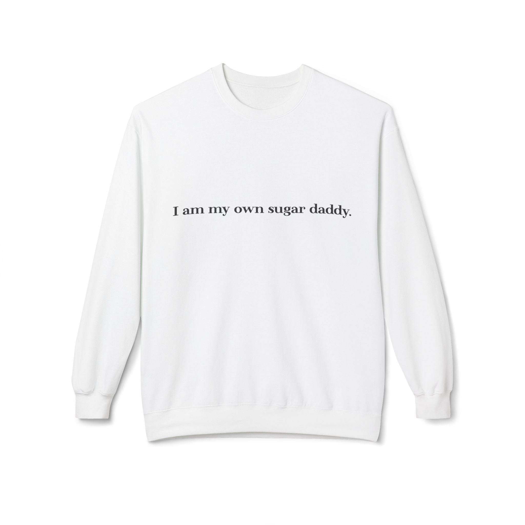 I’m My Own Sugar Daddy Unisex Sweatshirt | Minimal Text Fleece Pullover