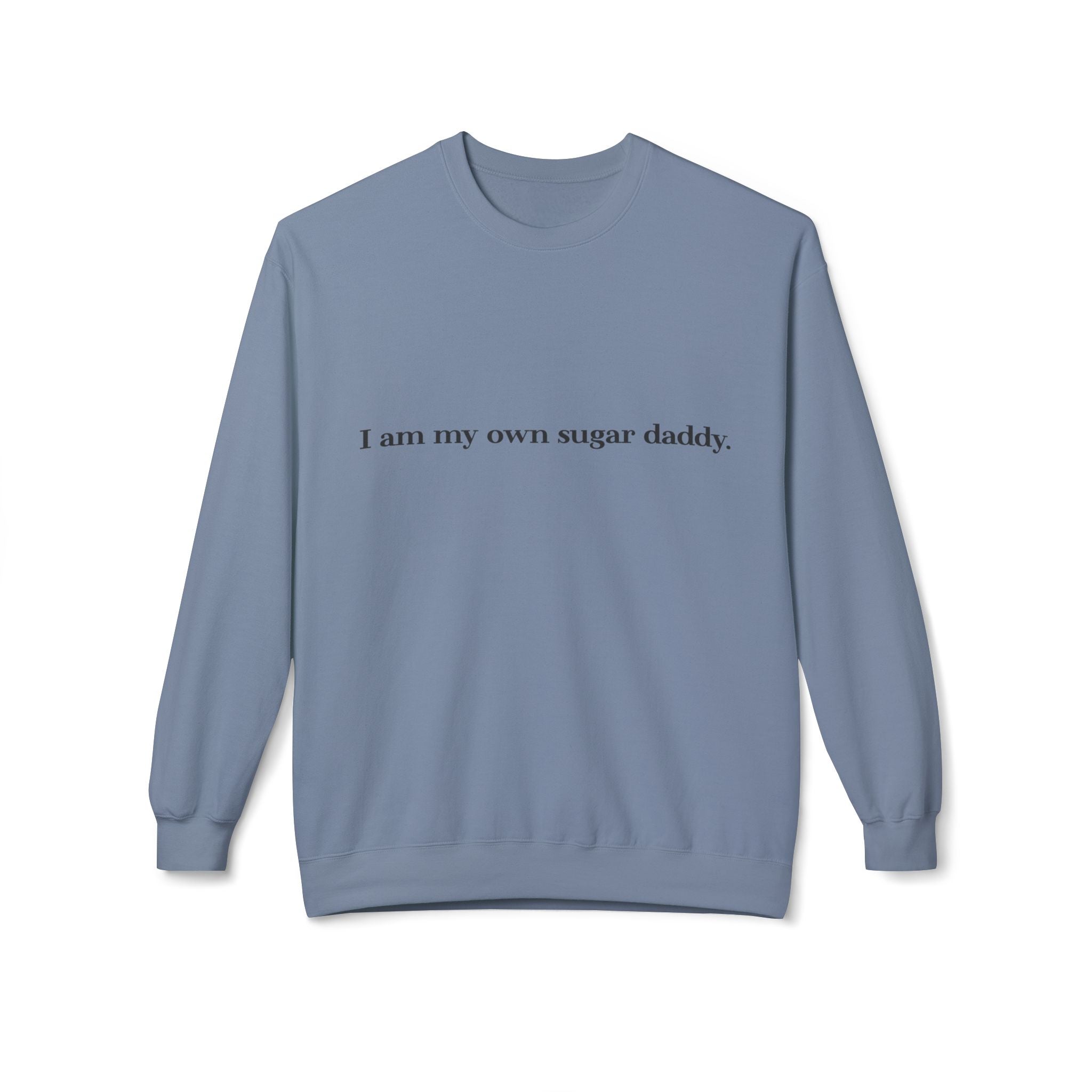 I’m My Own Sugar Daddy Unisex Sweatshirt | Minimal Text Fleece Pullover