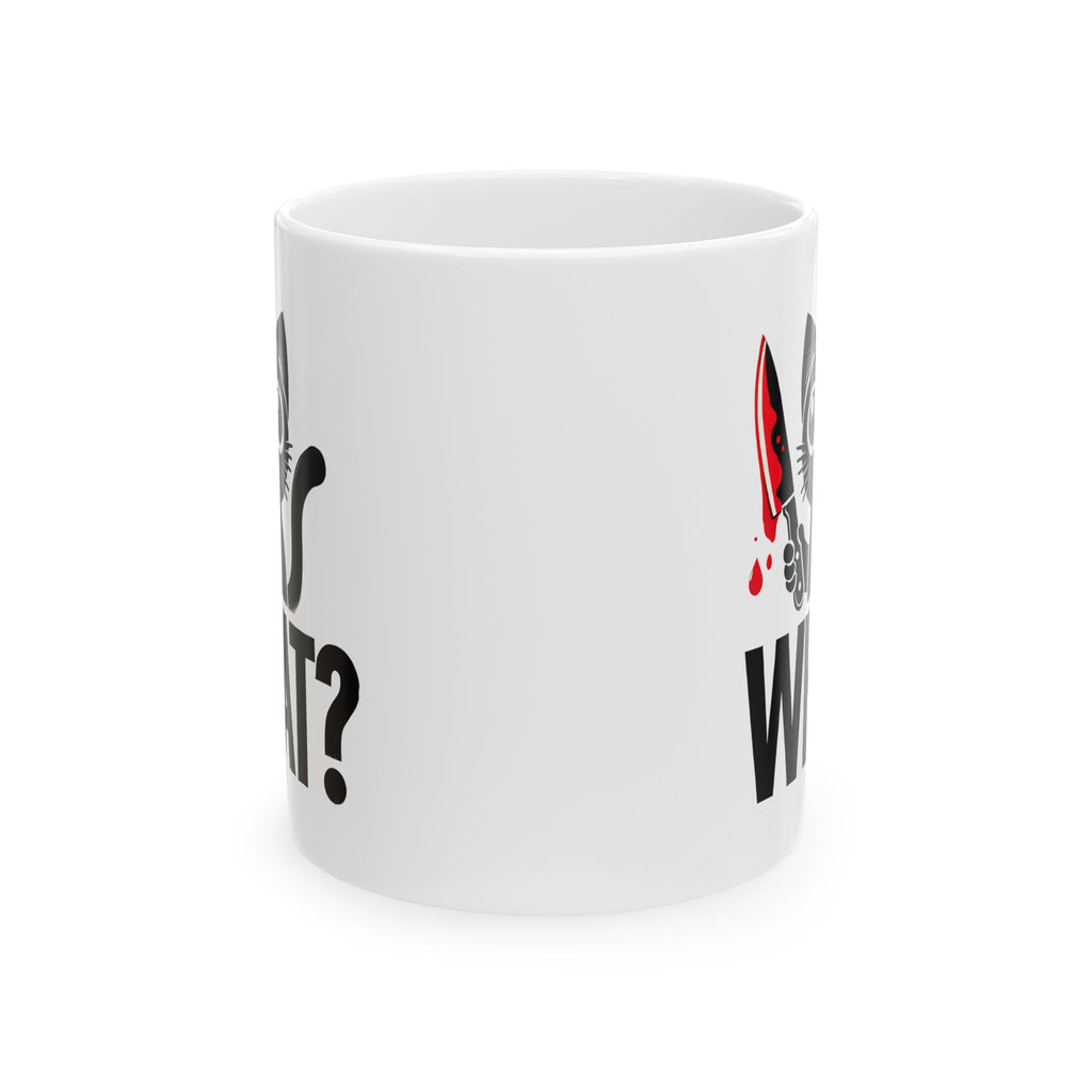 Funny Cat Ceramic Mug, Cat Holding a Bloody Knife Saying What, Cat Lover Gift, Novelty Coffee Cup, Cat Lady Mug, Halloween Mug, Crazy Cat