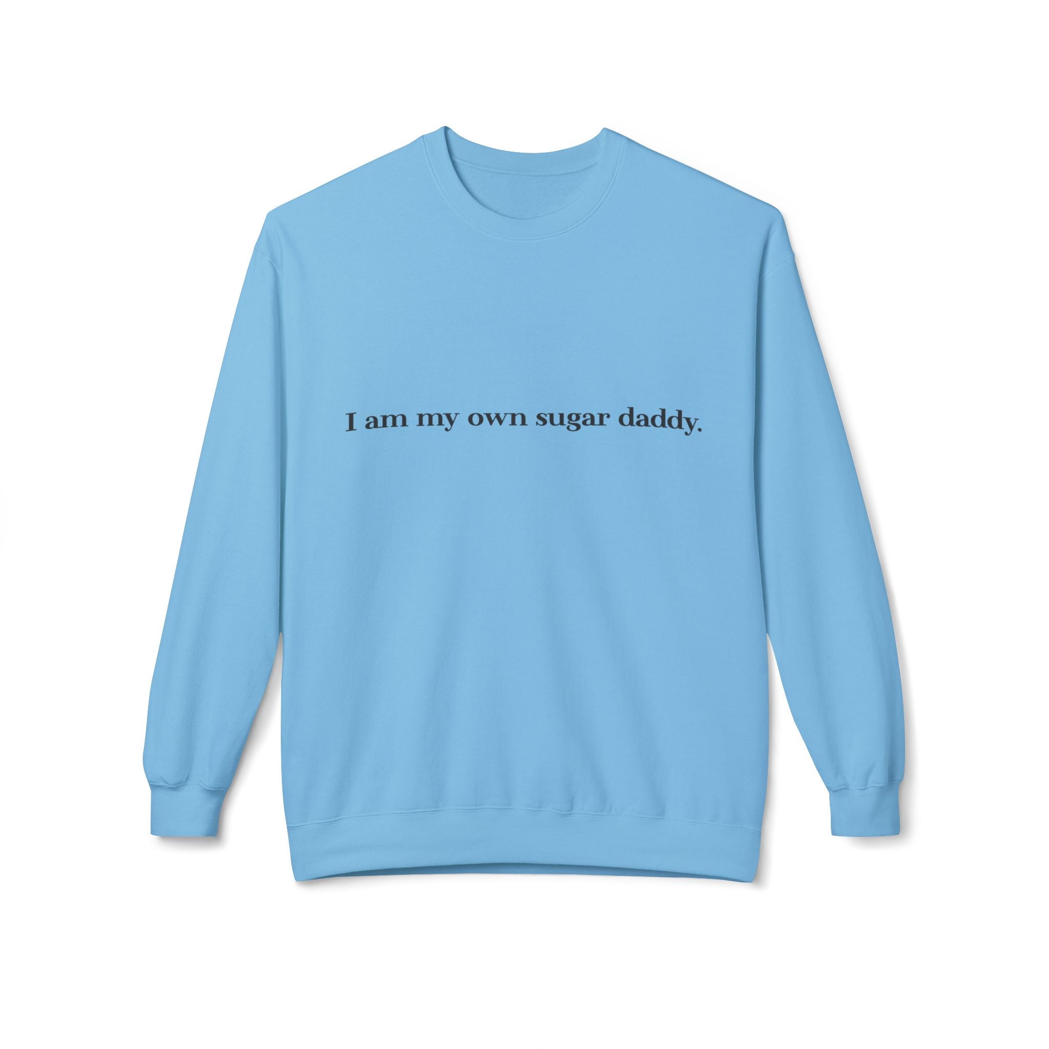 I’m My Own Sugar Daddy Unisex Sweatshirt | Minimal Text Fleece Pullover