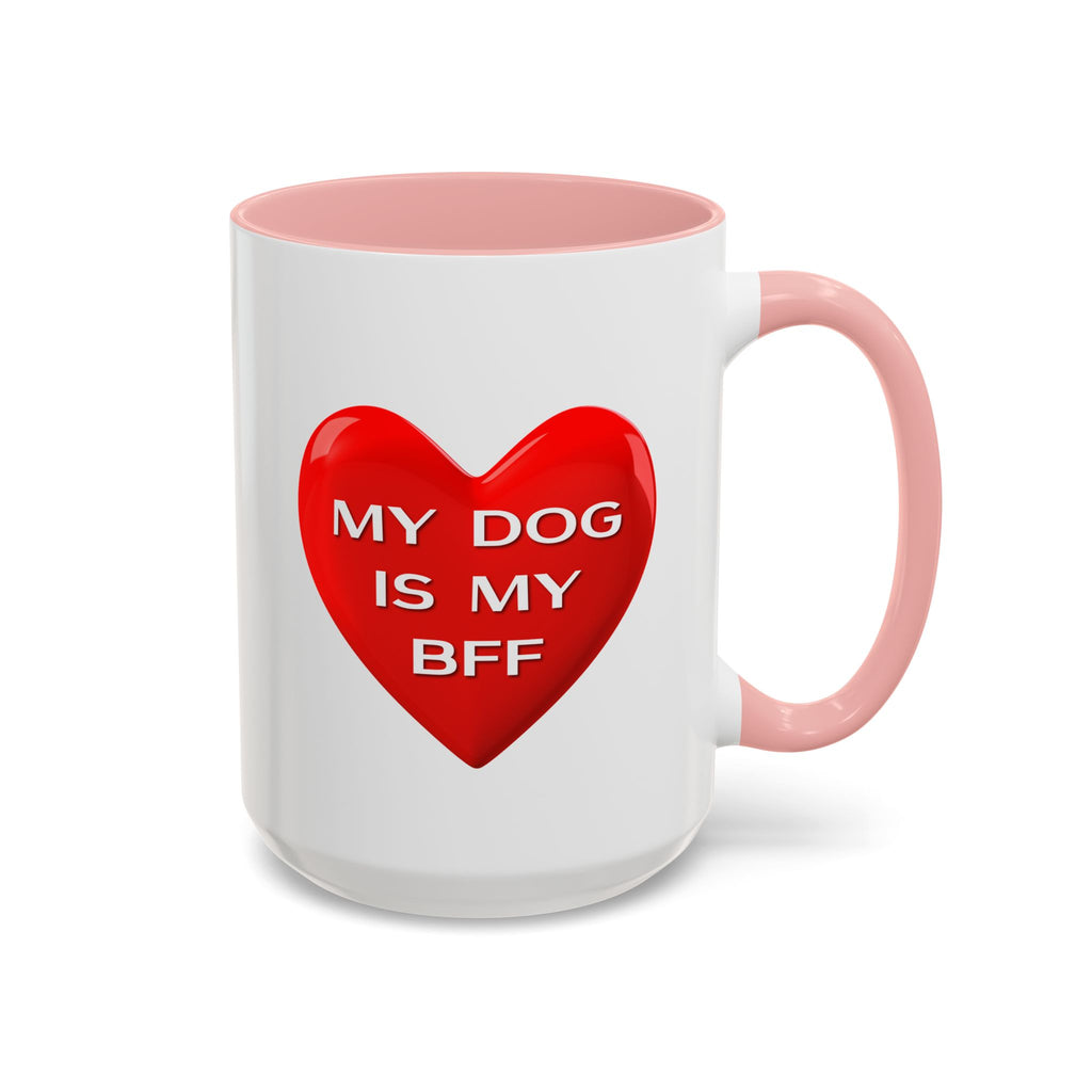 My Dog Is My BFF Mug | Dog Lover Coffee Mug - 11oz/15oz